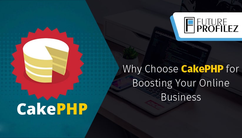 Why Choose CakePHP for Boosting Your Online Business