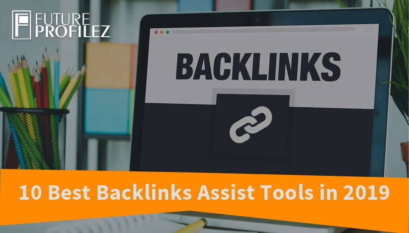 10 Best Backlinks Assist Tools in 2019
