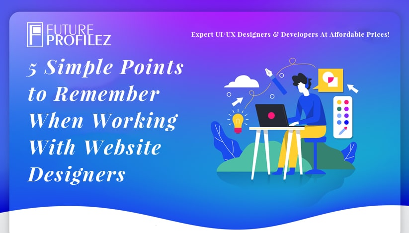 5 Simple Points to Remember When Working With Website Designers