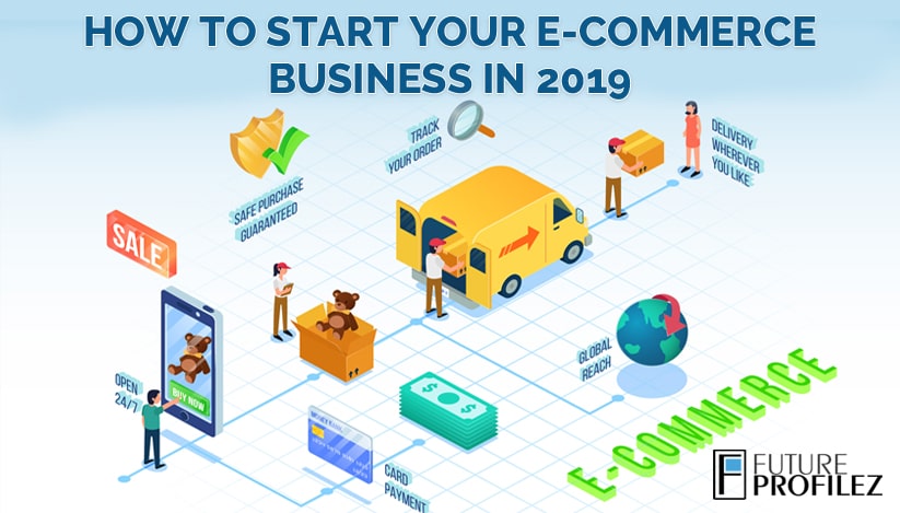 How to Start Your E-commerce Business in 2019