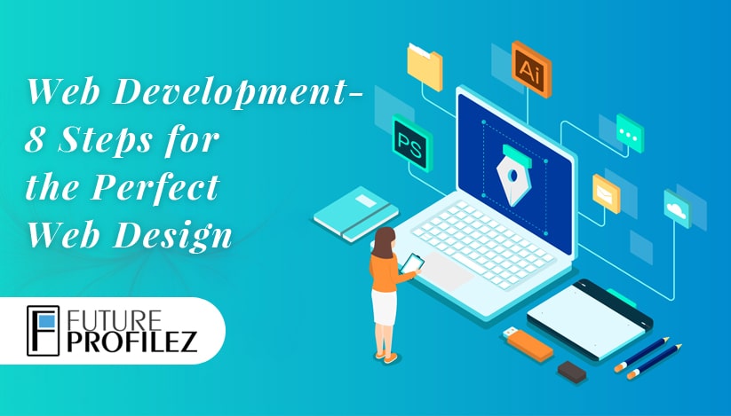 Web Development 8 Steps for the Perfect Web Design